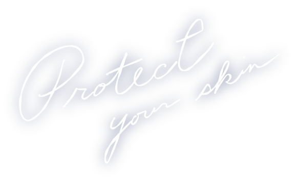 Protect your skin